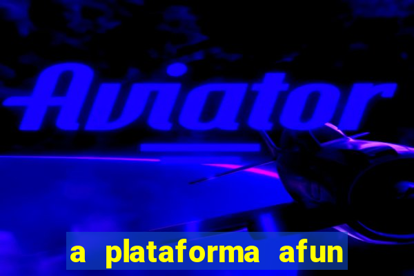 a plataforma afun paga mesmo